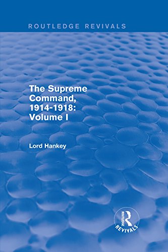 The Supreme Command, 1914-1918 (Routledge Revivals): Volume I (English Edition)