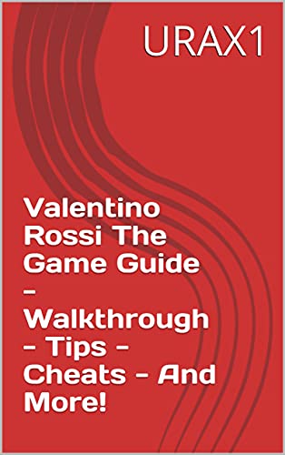 Valentino Rossi The Game Guide - Walkthrough - Tips - Cheats - And More! (English Edition)