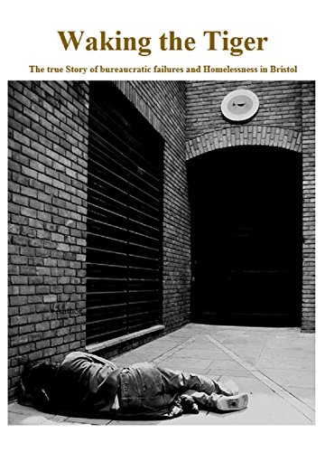 Waking the Tiger: The true story of bureaucratic failures and Homelessness in Bristol (English Edition)