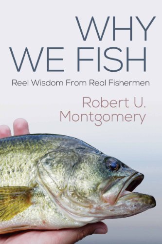 Why We Fish: Reel Wisdom From Real Fishermen (English Edition)