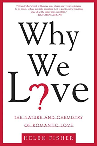 WHY WE LOVE: The Nature and Chemistry of Romantic Love