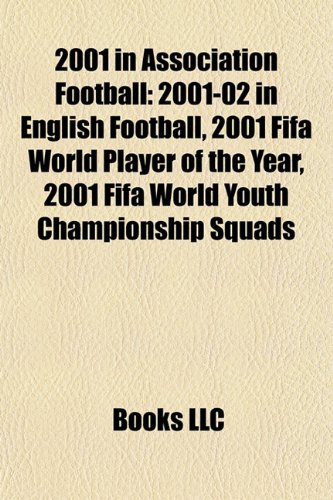 2001 in association football: 2001-02 in English football, 2001 FIFA World Player of the Year, 2001 FIFA World Youth Championship squads: 2001-02 in ... English football, 2001 in Norwegian football