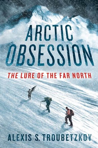 Arctic Obsession: The Lure of the Far North (English Edition)