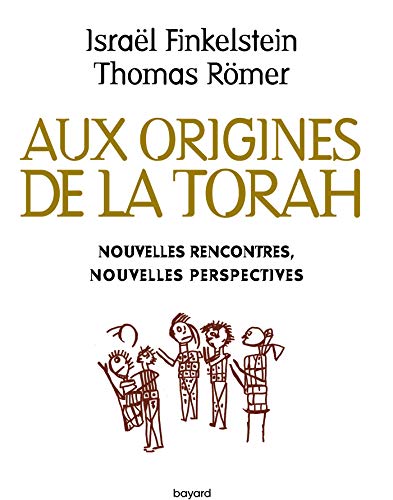 Aux origines de la Torah. Nouvelles rencontres, nouvelles perspectives (Judaïsme) (French Edition)