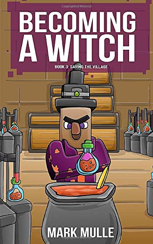 Becoming a Witch (Book 3): Saving the Village (An Unofficial Minecraft Book for Kids Ages 9 - 12 (Preteen)