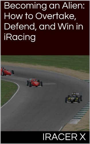 Becoming an Alien: How to Overtake, Defend, and Win in iRacing (English Edition)