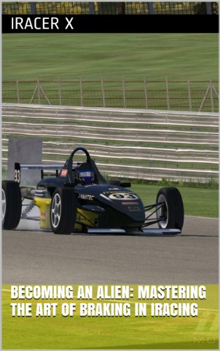 Becoming an Alien: Mastering the Art of Braking in iRacing (English Edition)