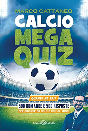 Calcio Mega Quiz: Quante ne sai? (Italian Edition)