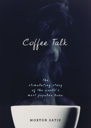 Coffee Talk: The Stimulating Story of the World's Most Popular Brew (English Edition)