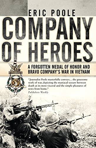 Company of Heroes: A Forgotten Medal of Honor and Bravo Company’s War in Vietnam