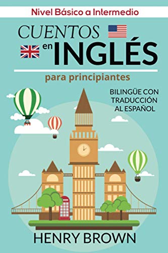 Cuentos en Inglés para Principiantes - Bilingüe con Traducción al Español: Nivel Básico a Intermedio