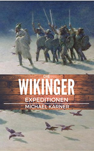 Die Wikinger Expeditionen: Vikings - Historischer Leitfaden (German Edition)