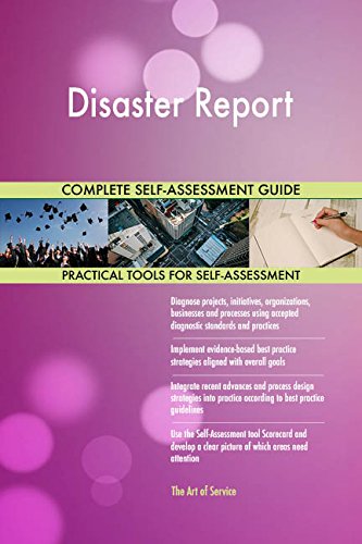 Disaster Report All-Inclusive Self-Assessment - More than 680 Success Criteria, Instant Visual Insights, Comprehensive Spreadsheet Dashboard, Auto-Prioritized for Quick Results