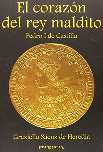 El corazón del rey maldito. Pedro I de Castilla