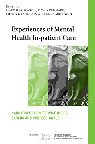 Experiences of Mental Health In-patient Care: Narratives From Service Users, Carers and Professionals (The International Society for Psychological and ... to Psychosis Book Series) (English Edition)