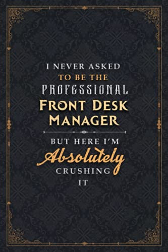 Front Desk Manager Notebook Planner - I Never Asked To Be The Professional Front Desk Manager But Here I'm Absolutely Crushing It Jobs Title Cover ... cm, Daily, Goal, Planner, Cute, To Do List