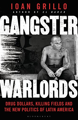 Gangster Warlords: Drug Dollars, Killing Fields, and the New Politics of Latin America (English Edition)