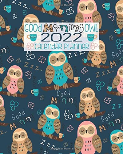 Good Morning Owl 2022 Calendar Planner: Navy Blue Sleepy Owls And Coffee | 2022 Calendar Organizer | January To December | Monthly And Weekly Schedule