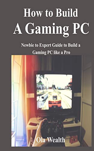 How to Build a Gaming PC: Newbie to Expert Guide to Build a Gaming PC like a Pro