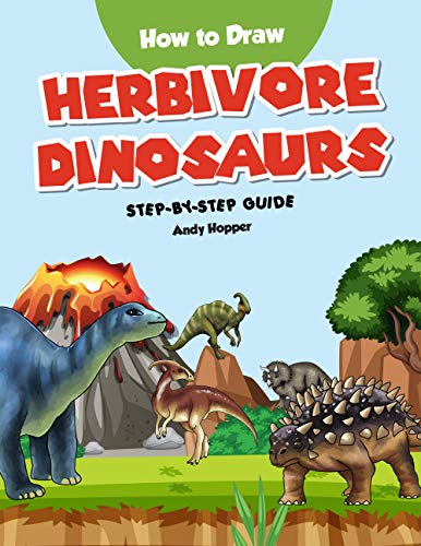 How to Draw Herbivore Dinosaurs Step-by-Step Guide: Best Herbivore Dinosaur Drawing Book for You and Your Kids (English Edition)