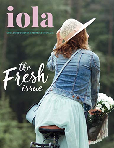 iola: the Fresh issue: REAL rest for your moment of peace so you can live your Christ-filled life (iola bookazine)