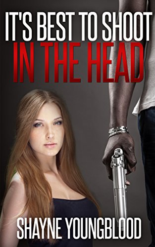 It's Best To Shoot In The Head (Youngblood Series) (English Edition)