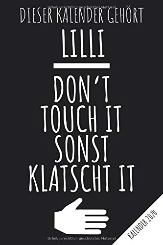 Kalender 2020: LILLI - Don't Touch It Sonst Klatscht It - Namen Personalisierter Jahreskalender 2020 mit Jahresübersicht, Monatskalender und ... und zum organisieren von Terminen.