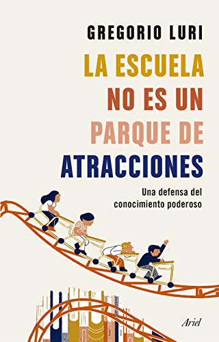 La escuela no es un parque de atracciones: Una defensa del conocimiento poderoso (Ariel)