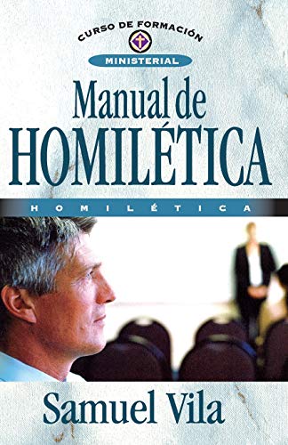 MANUAL DE HOMILéTICA: Homiletica = Homiletics Manual (Curso De Formacion Ministerial)