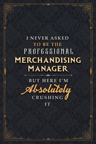 Merchandising Manager Notebook Planner - I Never Asked To Be The Professional Merchandising Manager But Here I'm Absolutely Crushing It Jobs Title ... cm, Daily, 6x9 inch, Planner, Goal, Cute