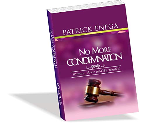 NO MORE CONDEMNATION: Woman Arise and Be Healed (English Edition)