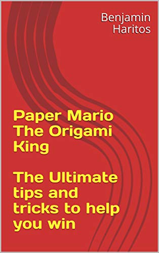 Paper Mario The Origami King: The Ultimate tips and tricks to help you win (NEW) (English Edition)