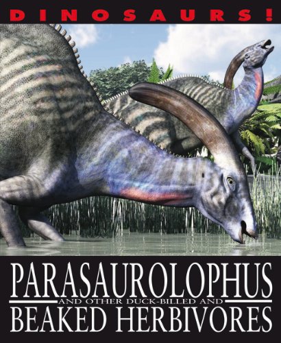 Parasaurolophus and Other Duck-Billed and Beaked Herbivores (Dinosaurs!)