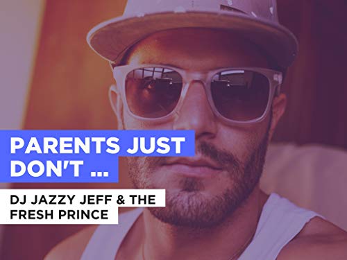 Parents Just Don't Understand al estilo de DJ Jazzy Jeff & The Fresh Prince