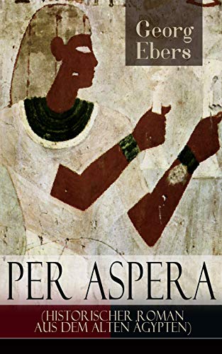 Per aspera (Historischer Roman aus dem alten Ägypten) (German Edition)