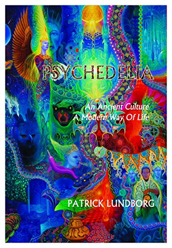 Psychedelia: An Ancient Culture, A Modern Way Of Life (English Edition)