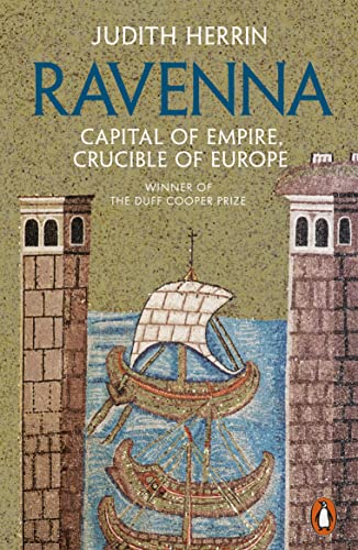 Ravenna: Capital of Empire, Crucible of Europe (English Edition)