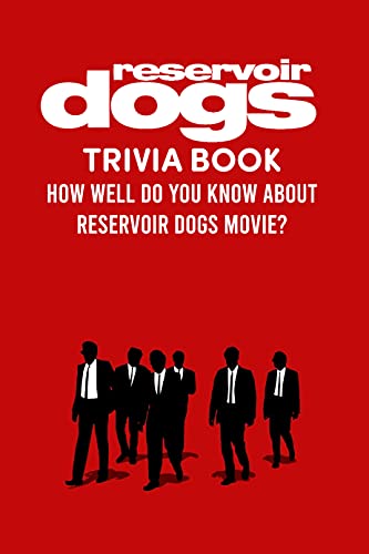 Reservoir Dogs Trivia Book: How Well Do You Know about Reservoir Dogs Movie? (English Edition)