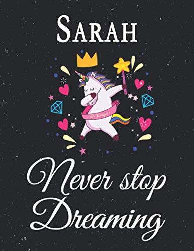 Sarah Never Stop Dreaming: Personalized Notebook Unicorn For Sarah, Unicorn Lined Journal Gift, Be Unique Unicorn Lovers, 110 Pages 8.5 x 11 Inches Matte Finish Cover