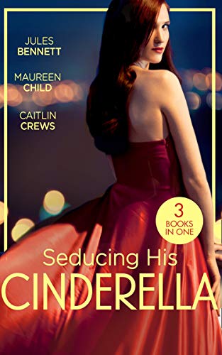 Seducing His Cinderella: Maid for a Magnate (Dynasties: The Montoros) / The Lone Star Cinderella / Bride by Royal Decree (English Edition)