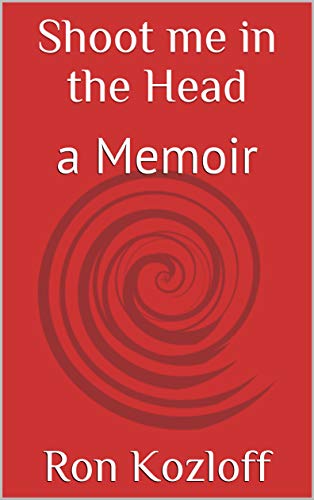 Shoot me in the Head: a Memoir (English Edition)