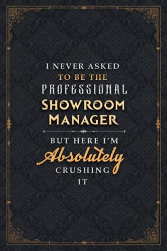 Showroom Manager Notebook Planner - I Never Asked To Be The Professional Showroom Manager But Here I'm Absolutely Crushing It Jobs Title Cover ... Planner, Journal, To Do List, 6x9 inch, Goal