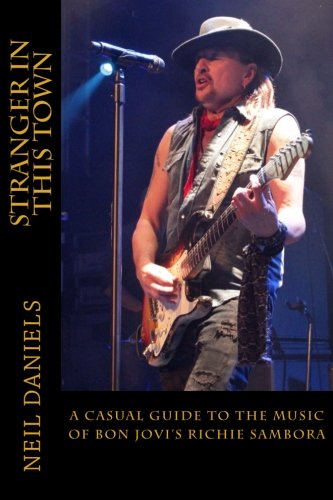 Stranger In This Town - A Casual Guide To The Music Of Bon Jovi's Richie Sambora