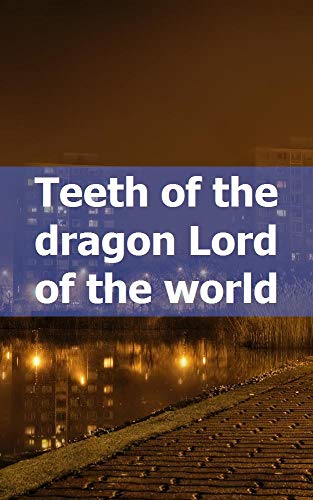 Teeth of the dragon Lord of the world (French Edition)