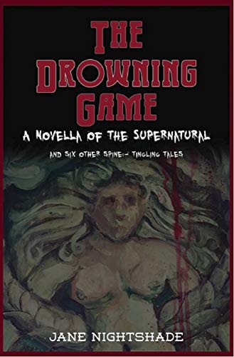 The Drowning Game: A Novella of the Supernatural Plus Six Other Spine-Tingling Tales (English Edition)