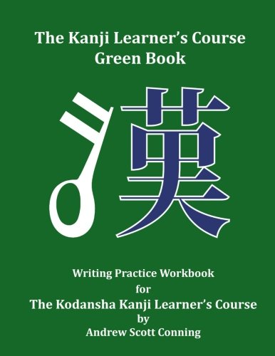 The Kanji Learner's Course Green Book: Writing Practice Workbook for The Kodansha Kanji Learner's Course: Volume 2 (The Kanji Learner's Course Series)