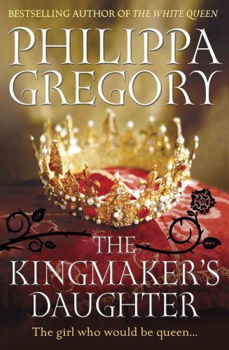 The Kingmaker's Daughter (Cousins' War) by Philippa Gregory (2013-03-14)