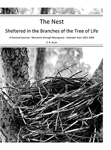 The Nest - Sheltered in the Branches of the Tree of Life - Calendar Years 2021-2064: A Personal Journey - Menarche through Menopause