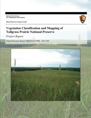 Vegetation Classification and Mapping of Tallgrass Prairie National Preserve: Project Report (Natural Resource Report NRR/HTLN/NRR?2011/346)