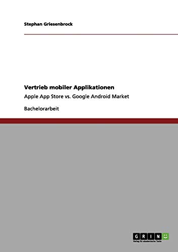 Vertrieb mobiler Applikationen: Apple App Store vs. Google Android Market